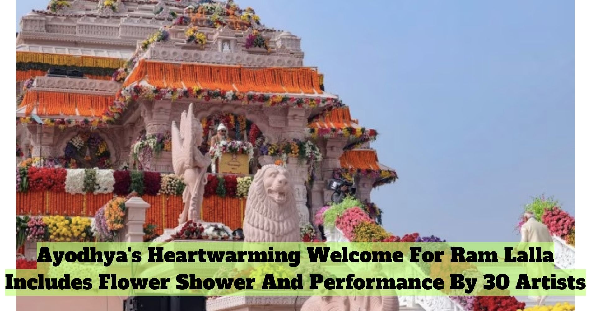 Ayodhya's Heartwarming Welcome For Ram Lalla Includes Flower Shower And Performance By 30 Artists