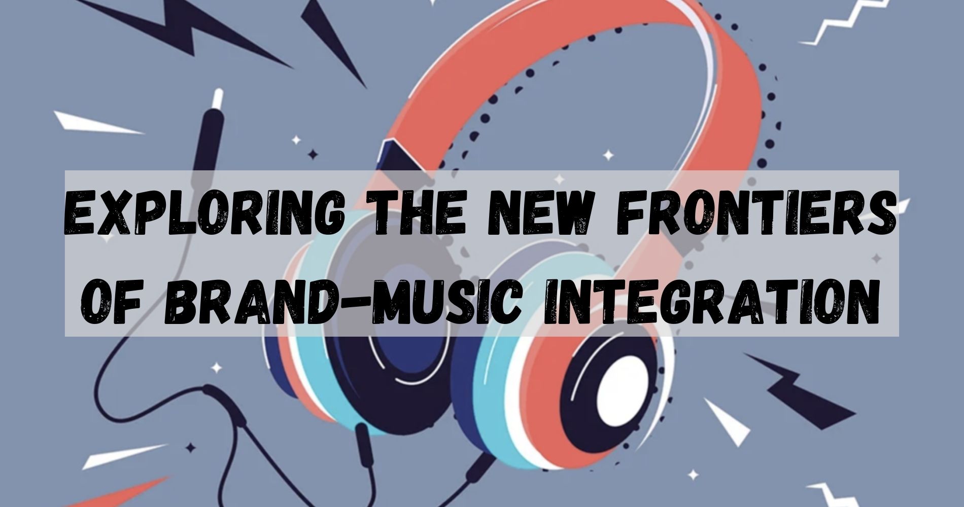 Exploring The New Frontiers Of Brand-Music Integration