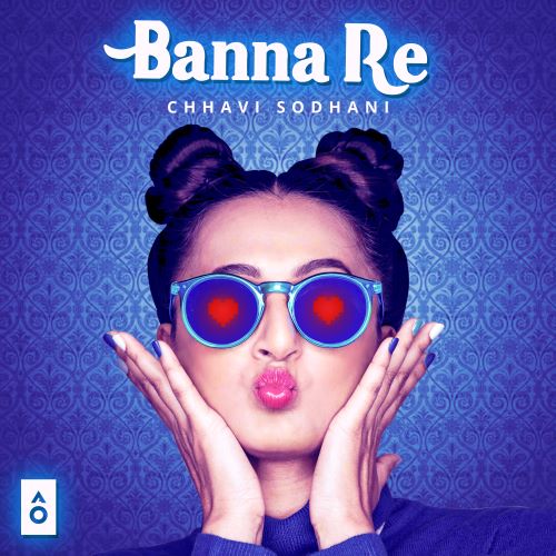 Chhavi Sodhani Releases Banna Re On Artist Originals