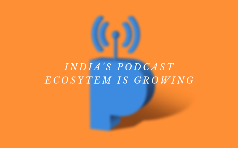 India's Podcast Ecosytem Is Growing