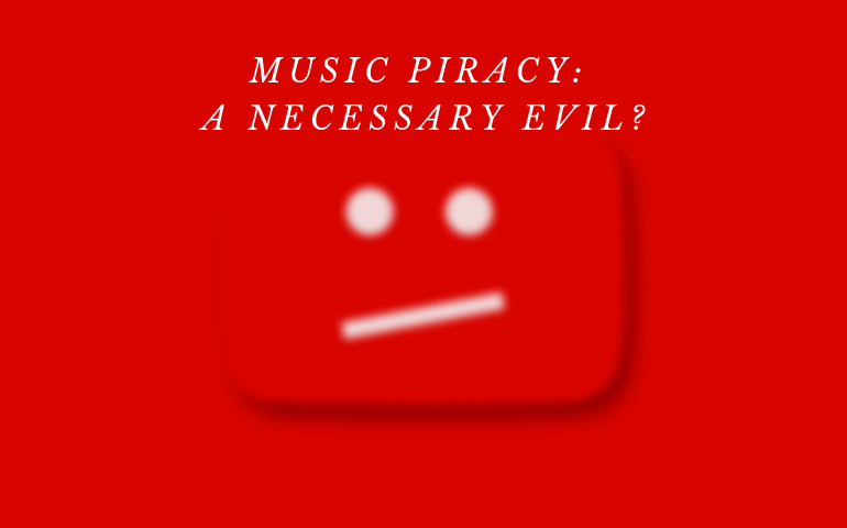 Music Piracy : A Necessary Evil?