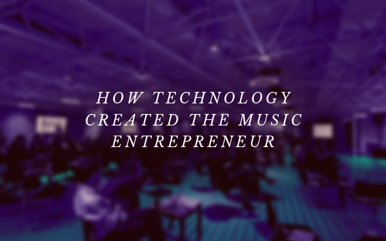 How Technology Created The Music Entrepreneur