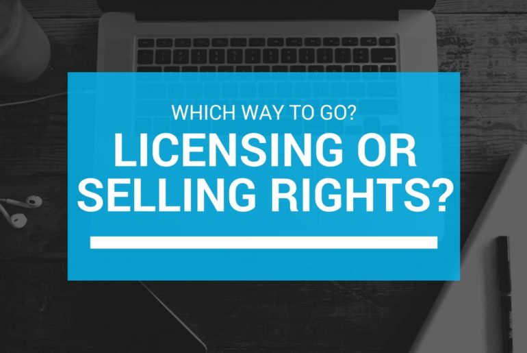 Which way to go - Licensing or Selling Rights?