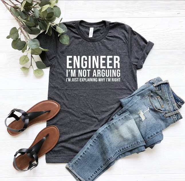 Engineer I'm Not Arguing Shirt