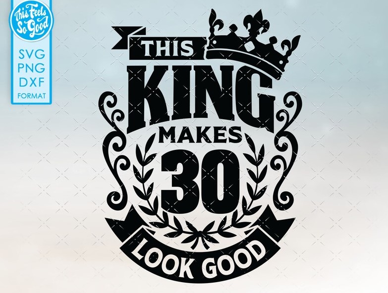 30th Men Birthday King SVG files
