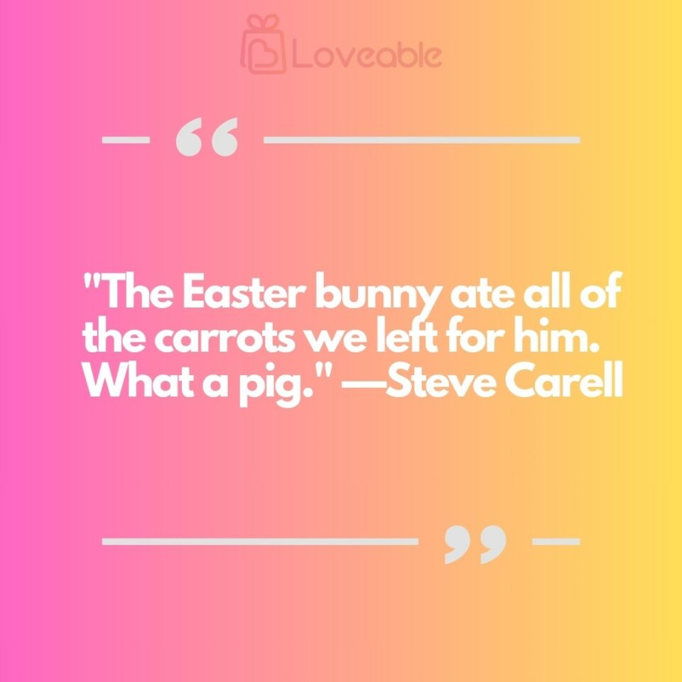 The Easter bunny ate all of the carrots we left for him