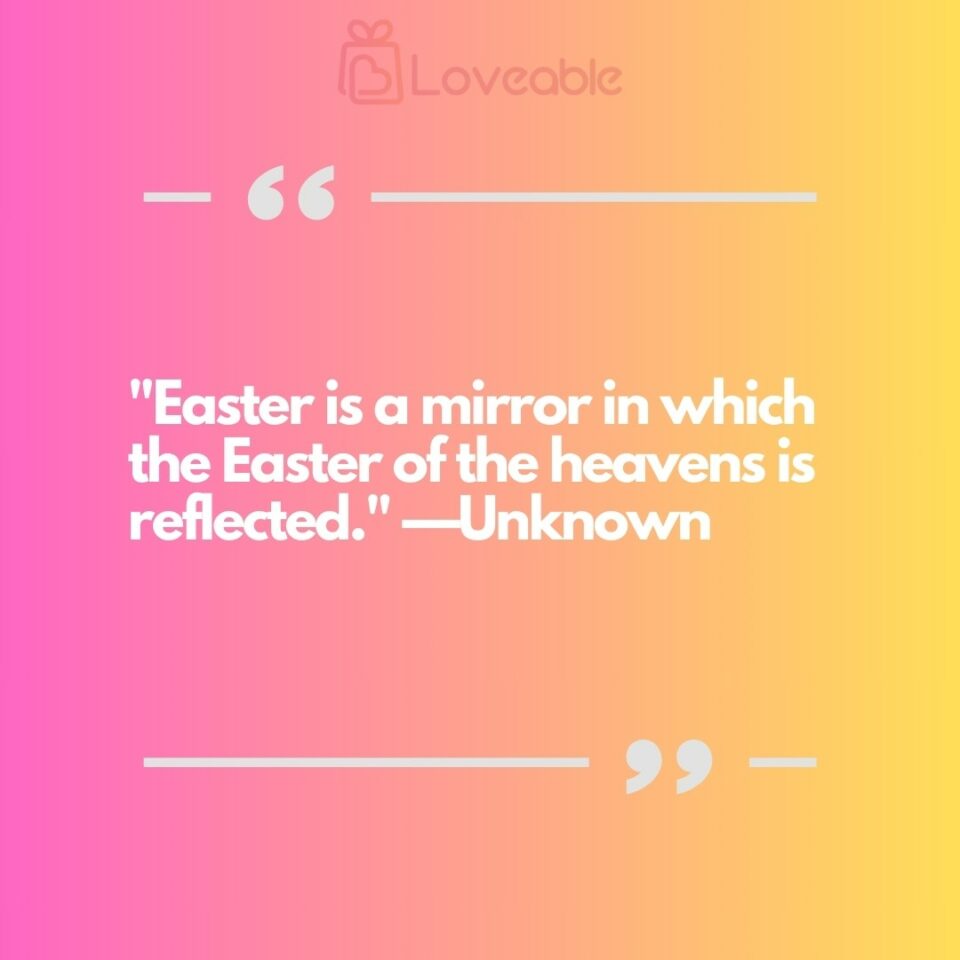 Easter is a mirror in which the Easter of the heavens is reflected