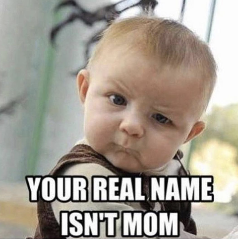 your real name isn't mom mothers day meme