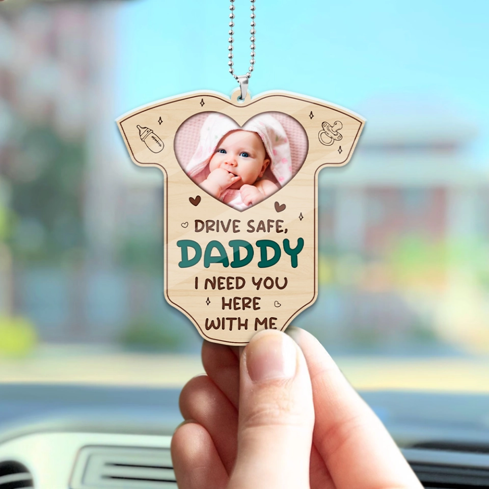 Drive Safe, Daddy I Need You Here With Me Car Ornament