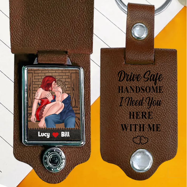 Drive Safe Handsome I Need You Here With Me Keychain