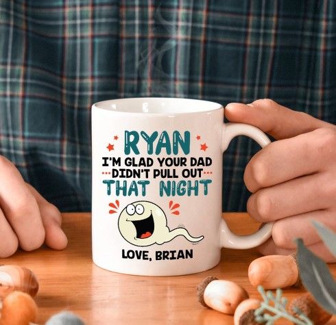 Your Dad Didn’t Pull Out Mug