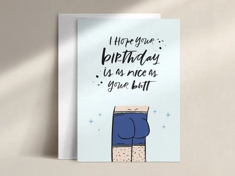 I Hope Your Birthday Is As Nice As Your Butt