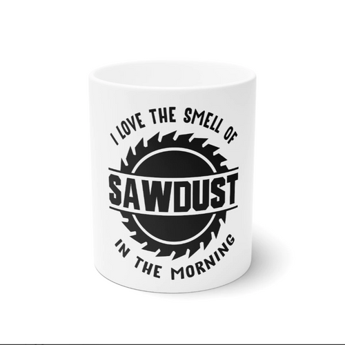 I Love The Smell Of Sawdust Mug