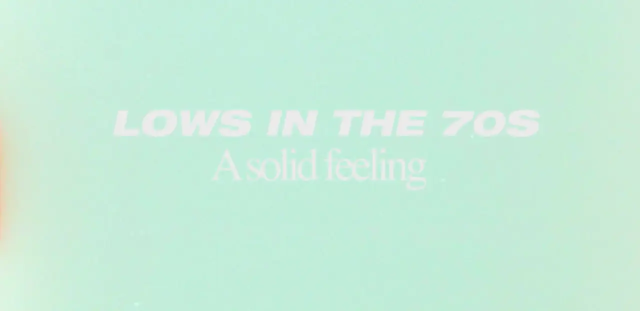 Lows in the 70s - A Solid Feeling