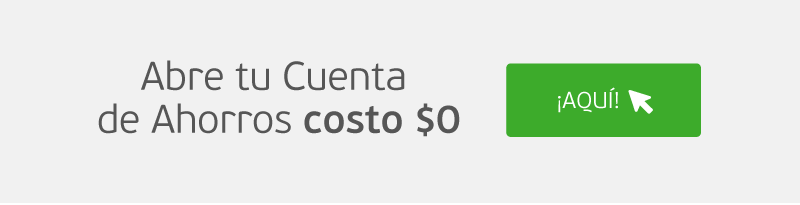 Abre tu Cuenta de Ahorros costo $0 ¡AQUÍ!