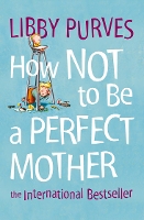 Book Cover for How Not to Be a Perfect Mother by Libby Purves