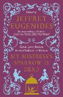 Book Cover for My Mistress’s Sparrow is Dead by Jeffrey Eugenides