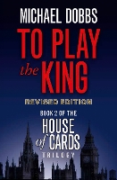 Book Cover for To Play the King by Michael Dobbs