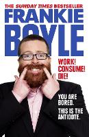 Book Cover for Work! Consume! Die! by Frankie Boyle