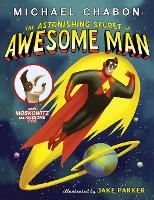 Book Cover for The Astonishing Secret of Awesome Man by Michael Chabon