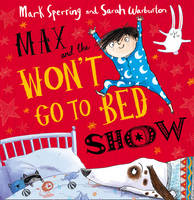 Book Cover for Max and the Won't Go to Bed Show by Mark Sperring