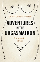 Book Cover for Adventures in the Orgasmatron by Christopher Turner