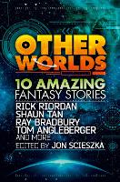 Book Cover for Other Worlds (feat. stories by Rick Riordan, Shaun Tan, Tom Angleberger, Ray Bradbury and more) by Rick Riordan, Tan, Ray Bradbury, Tom Angleberger