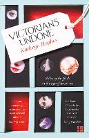 Book Cover for Victorians Undone by Kathryn Hughes