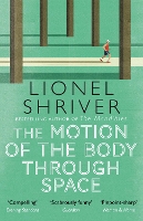 Book Cover for The Motion of the Body Through Space by Lionel Shriver