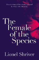 Book Cover for The Female of the Species by Lionel Shriver