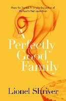 Book Cover for A Perfectly Good Family by Lionel Shriver