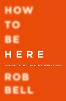 Book Cover for How To Be Here by Rob Bell