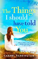 Book Cover for The Things I Should Have Told You by Carmel Harrington