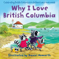 Book Cover for Why I Love British Columbia by Daniel Howarth