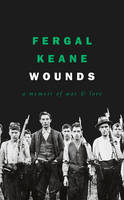 Book Cover for Wounds A Memoir of War and Love by Fergal Keane