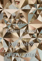 Book Cover for The Resurrection of Joan Ashby by Cherise Wolas