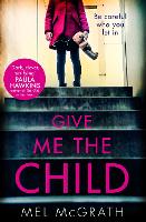 Book Cover for Give Me the Child by Melanie McGrath