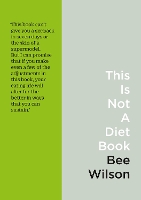 Book Cover for This Is Not a Diet Book by Bee Wilson