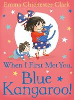 Book Cover for When I First Met You, Blue Kangaroo! by Emma Chichester Clark