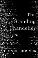 Book Cover for The Standing Chandelier A Novella by Lionel Shriver