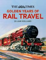 Book Cover for The Times Golden Years of Rail Travel by Julian Holland, Times Books