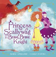 Book Cover for Princess Scallywag and the Brave, Brave Knight by Mark Sperring