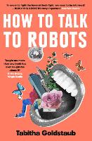 Book Cover for How To Talk To Robots by Tabitha Goldstaub