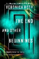 Book Cover for The End and Other Beginnings by Veronica Roth