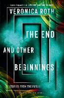 Book Cover for The End and Other Beginnings by Veronica Roth