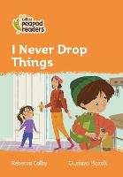 Book Cover for I Never Drop Things by Rebecca Colby