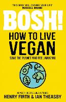 Book Cover for BOSH! How to Live Vegan by Henry Firth, Ian Theasby