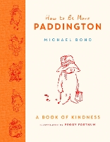 Book Cover for How to Be More Paddington: A Book of Kindness by Michael Bond