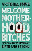 Book Cover for Welcome to Motherhood, Bitches by Victoria Emes