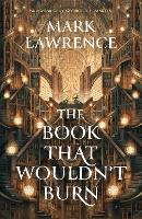 Book Cover for The Book That Wouldn’t Burn by Mark Lawrence